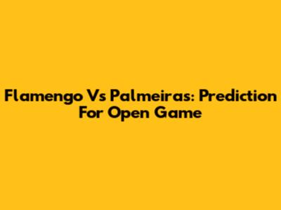 Flamengo Vs Palmeiras: Prediction For Open Game
