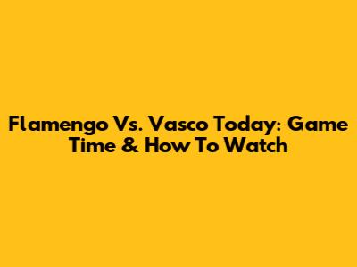 Flamengo Vs. Vasco Today: Game Time & How To Watch
