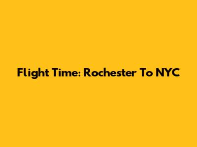 Flight Time: Rochester To NYC