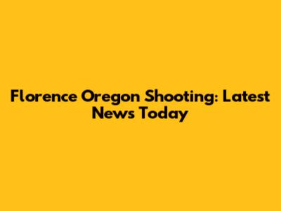 Florence Oregon Shooting: Latest News Today