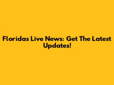 Florida's Live News: Get The Latest Updates!