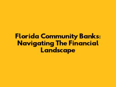 Florida Community Banks: Navigating The Financial Landscape