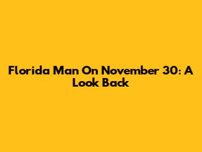 Florida Man On November 30: A Look Back