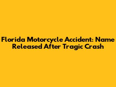 Florida Motorcycle Accident: Name Released After Tragic Crash