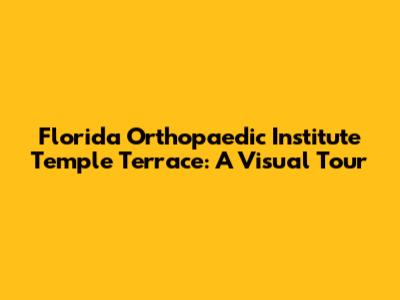 Florida Orthopaedic Institute Temple Terrace: A Visual Tour