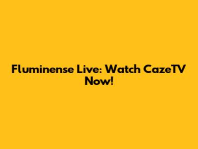 Fluminense Live: Watch CazeTV Now!