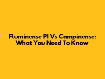 Fluminense PI Vs Campinense: What You Need To Know