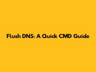 Flush DNS: A Quick CMD Guide