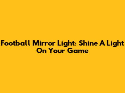 Football Mirror Light: Shine A Light On Your Game