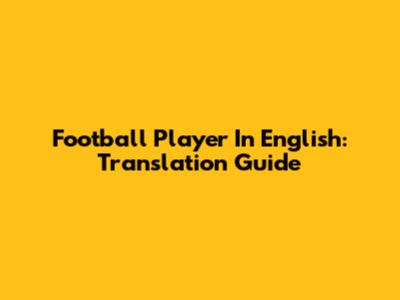 Football Player In English: Translation Guide
