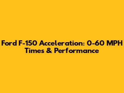Ford F-150 Acceleration: 0-60 MPH Times & Performance
