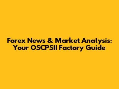 Forex News & Market Analysis: Your OSCPSII Factory Guide
