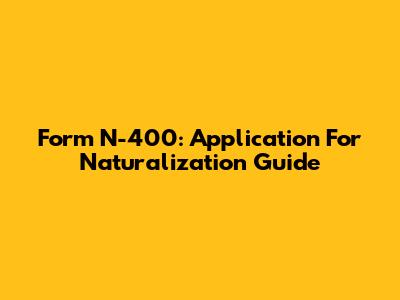Form N-400: Application For Naturalization Guide