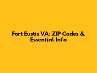Fort Eustis VA: ZIP Codes & Essential Info