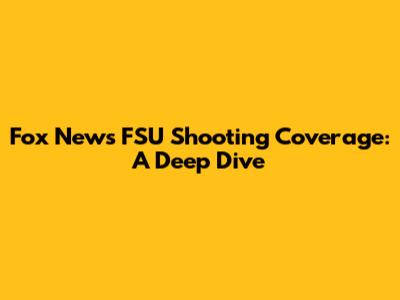 Fox News' FSU Shooting Coverage: A Deep Dive