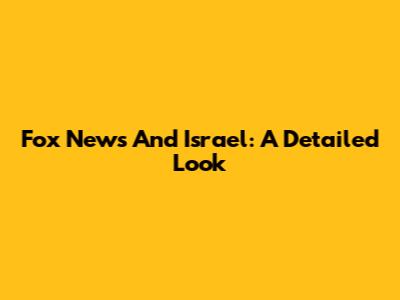 Fox News And Israel: A Detailed Look