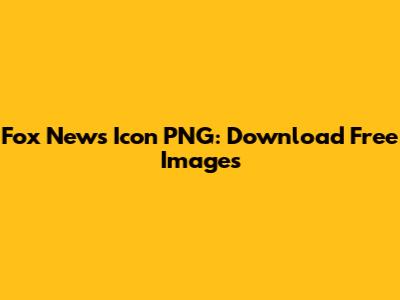 Fox News Icon PNG: Download Free Images