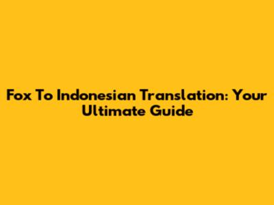 Fox To Indonesian Translation: Your Ultimate Guide