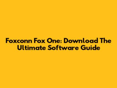 Foxconn Fox One: Download The Ultimate Software Guide