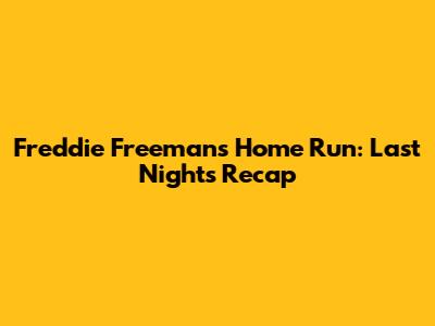 Freddie Freeman's Home Run: Last Night's Recap