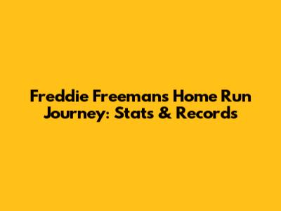 Freddie Freeman's Home Run Journey: Stats & Records
