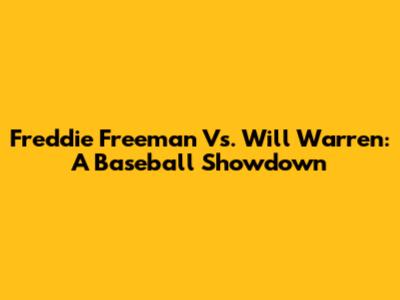 Freddie Freeman Vs. Will Warren: A Baseball Showdown