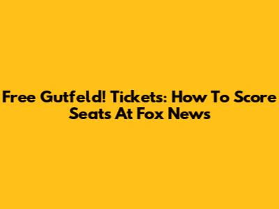 Free 'Gutfeld!' Tickets: How To Score Seats At Fox News