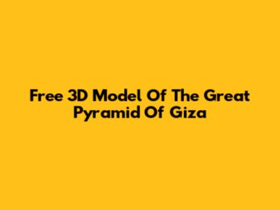 Free 3D Model Of The Great Pyramid Of Giza