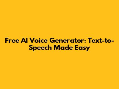 Free AI Voice Generator: Text-to-Speech Made Easy