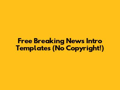 Free Breaking News Intro Templates (No Copyright!)