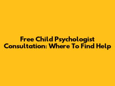 Free Child Psychologist Consultation: Where To Find Help