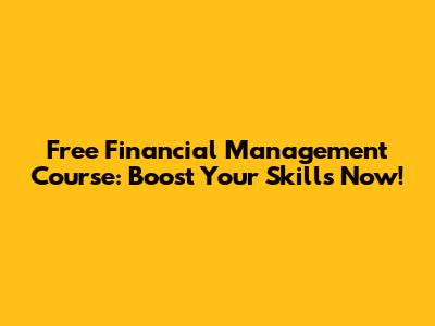 Free Financial Management Course: Boost Your Skills Now!