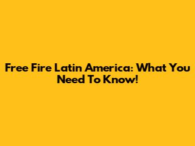 Free Fire Latin America: What You Need To Know!