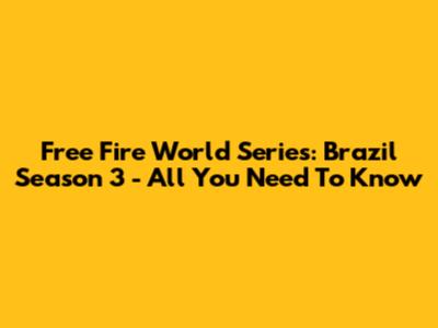 Free Fire World Series: Brazil Season 3 - All You Need To Know