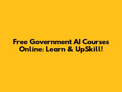 Free Government AI Courses Online: Learn & UpSkill!