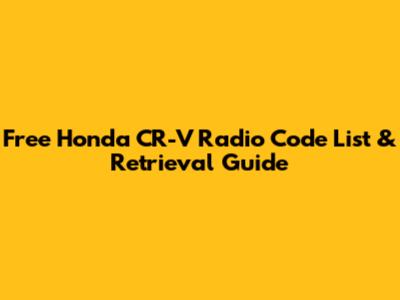 Free Honda CR-V Radio Code List & Retrieval Guide