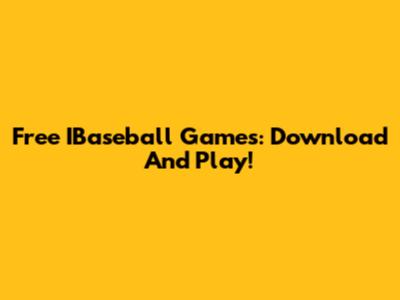 Free IBaseball Games: Download And Play!