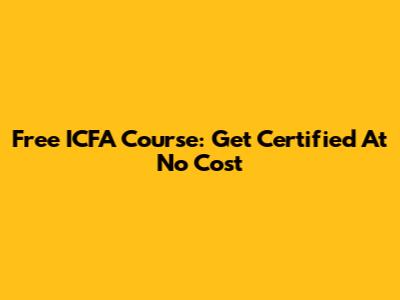 Free ICFA Course: Get Certified At No Cost