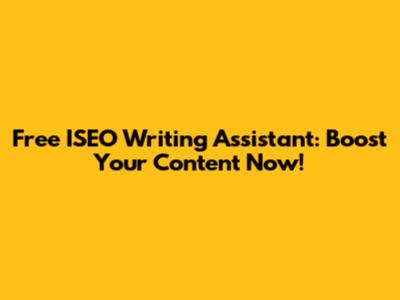 Free ISEO Writing Assistant: Boost Your Content Now!