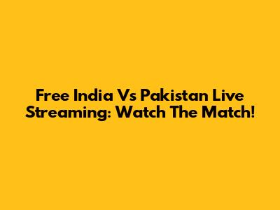 Free India Vs Pakistan Live Streaming: Watch The Match!