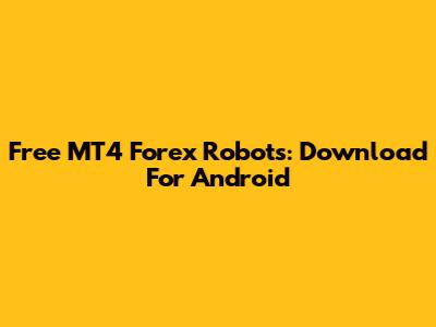 Free MT4 Forex Robots: Download For Android