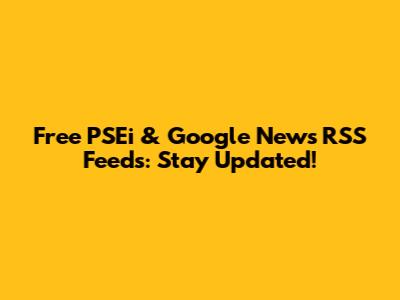 Free PSEi & Google News RSS Feeds: Stay Updated!