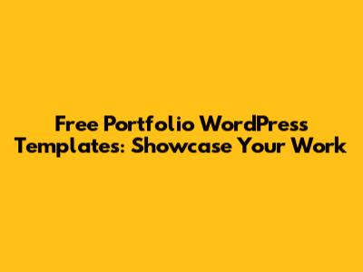 Free Portfolio WordPress Templates: Showcase Your Work