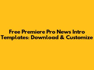 Free Premiere Pro News Intro Templates: Download & Customize