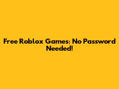 Free Roblox Games: No Password Needed!