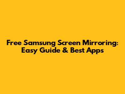 Free Samsung Screen Mirroring: Easy Guide & Best Apps