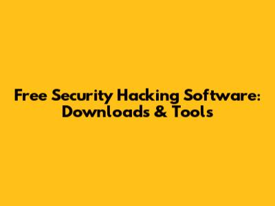 Free Security Hacking Software: Downloads & Tools