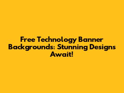 Free Technology Banner Backgrounds: Stunning Designs Await!