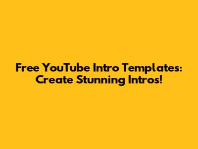 Free YouTube Intro Templates: Create Stunning Intros!