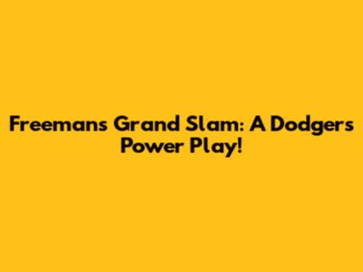 Freeman's Grand Slam: A Dodgers' Power Play!